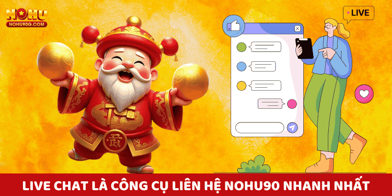 Live chat là công cụ liên hệ nohu90 nhanh nhất, không tốn chi phí.