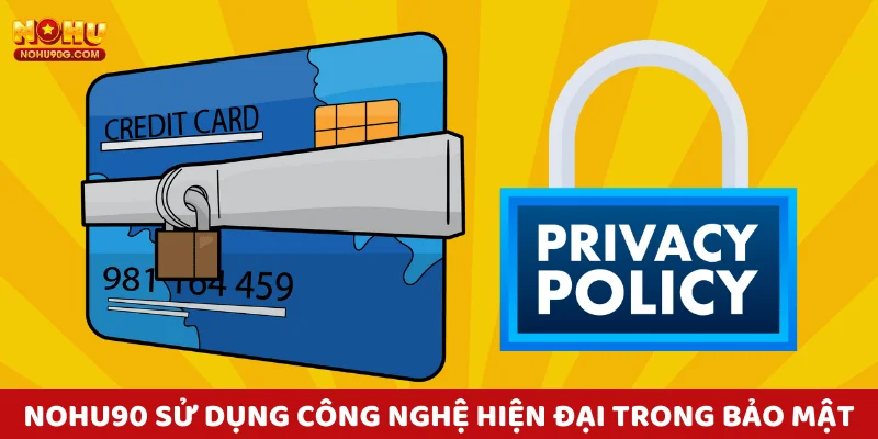 chính sách bảo mật nohu90 Sử dụng công nghệ hiện đại trong bảo mật
